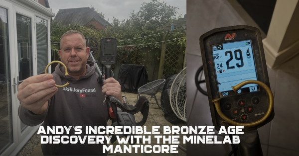 Andy’s Incredible Bronze Age Discovery with the Minelab MANTICORE